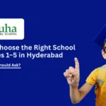 how to choose right school for grades 1 to 5 in hyderabad meluha